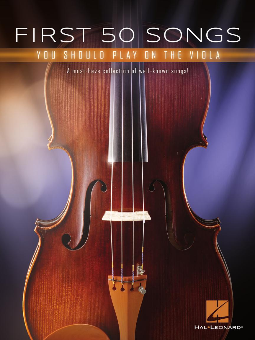 FIRST 50 SONGS YOU SHOULD PLAY ON THE VIOLA A Must-Have Collection of Well-Known Songs!