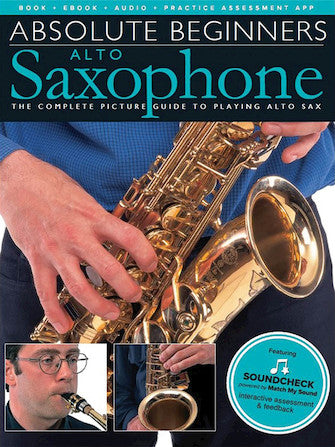DÉBUTANTS ABSOLUS – SAXOPHONE ALTO Le guide complet en images pour jouer du sax alto
