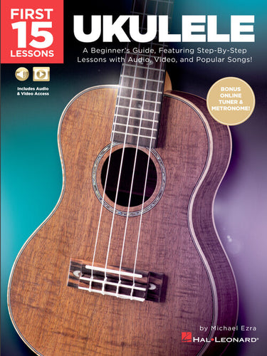 First 15 Lessons – Ukulele A Beginner's Guide, Featuring Step-By-Step Lessons with Audio, Video, and Popular Songs!-(6718186651842)